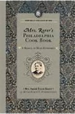  Mrs. Rorer's Philadelphia Cook Book: A Manual of Home Economies: A Manual of Home Economies ( Cooking in America ) 
